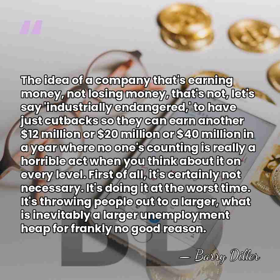 The idea of a company that's earning money, not losing money, that's&hellip; - Barry Diller