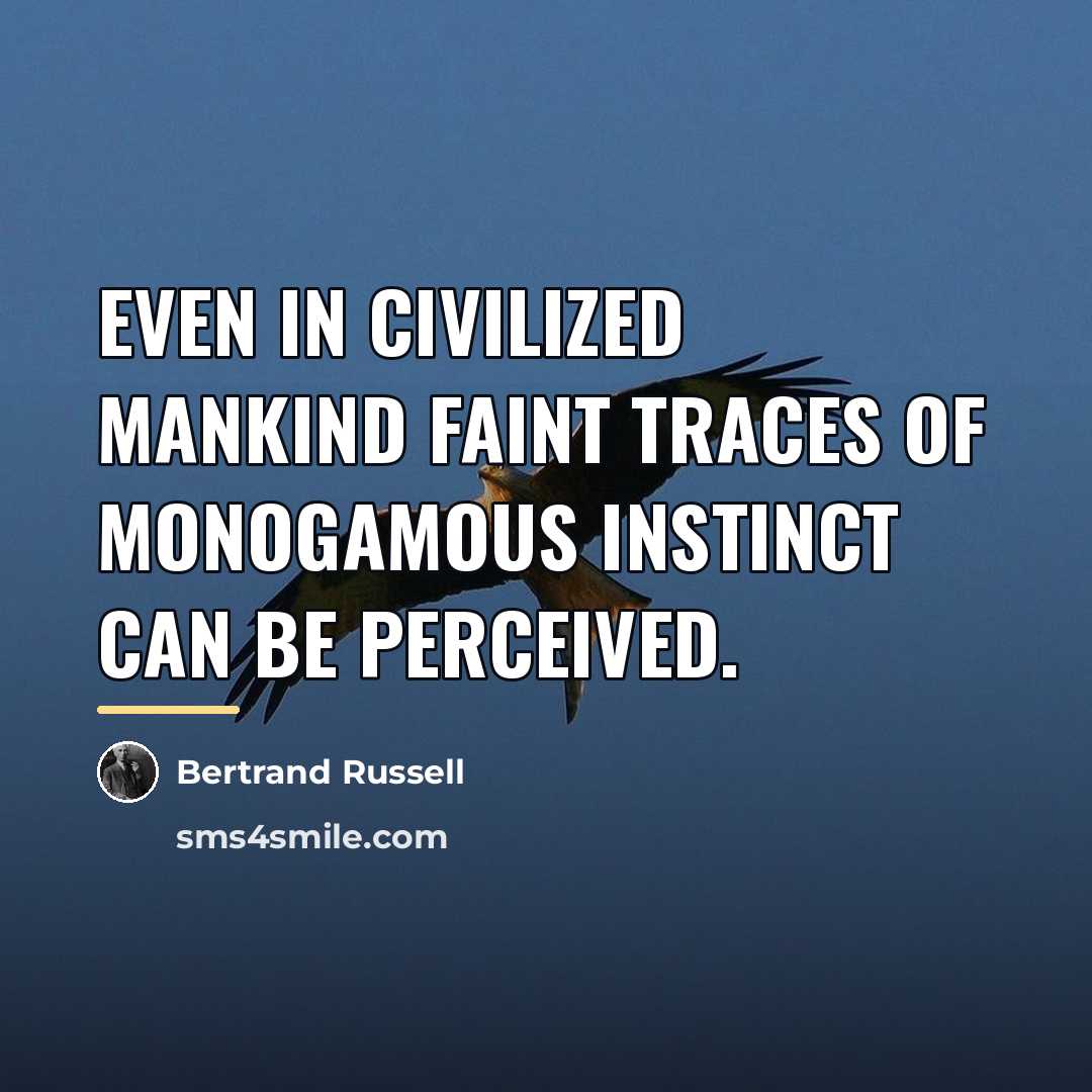 “Even in civilized mankind faint traces of monogamous instinct can…” quote by Bertrand Russell