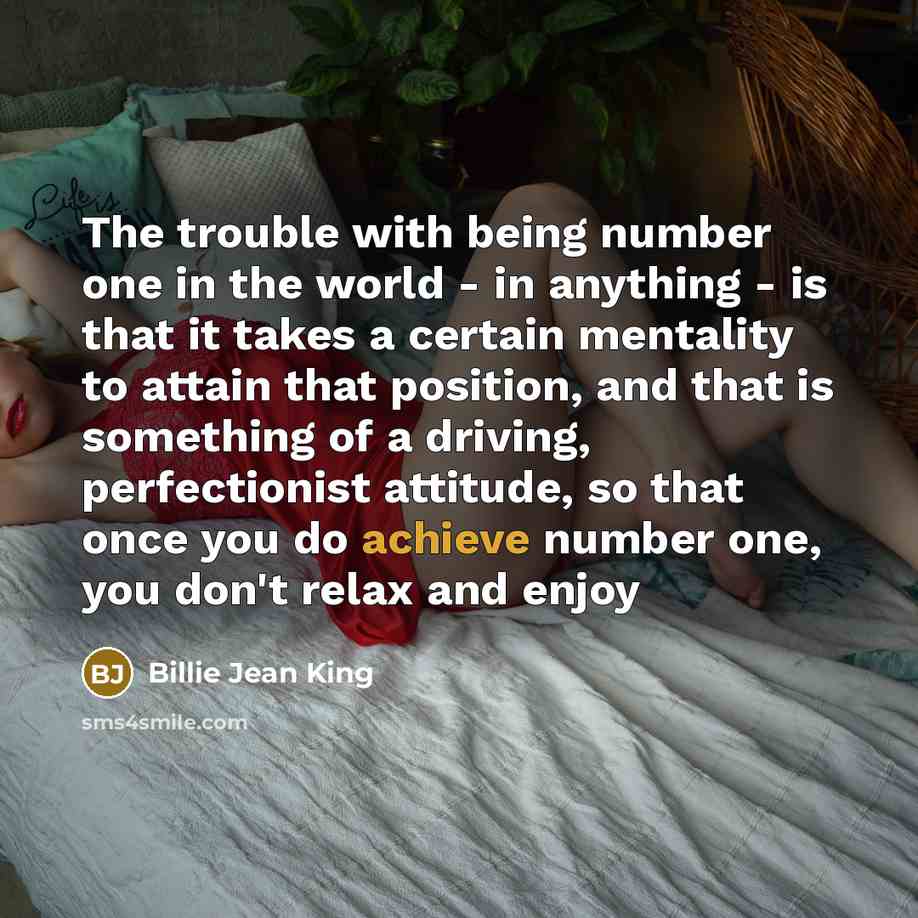 “The trouble with being number one in the world -…” quote by Billie Jean King