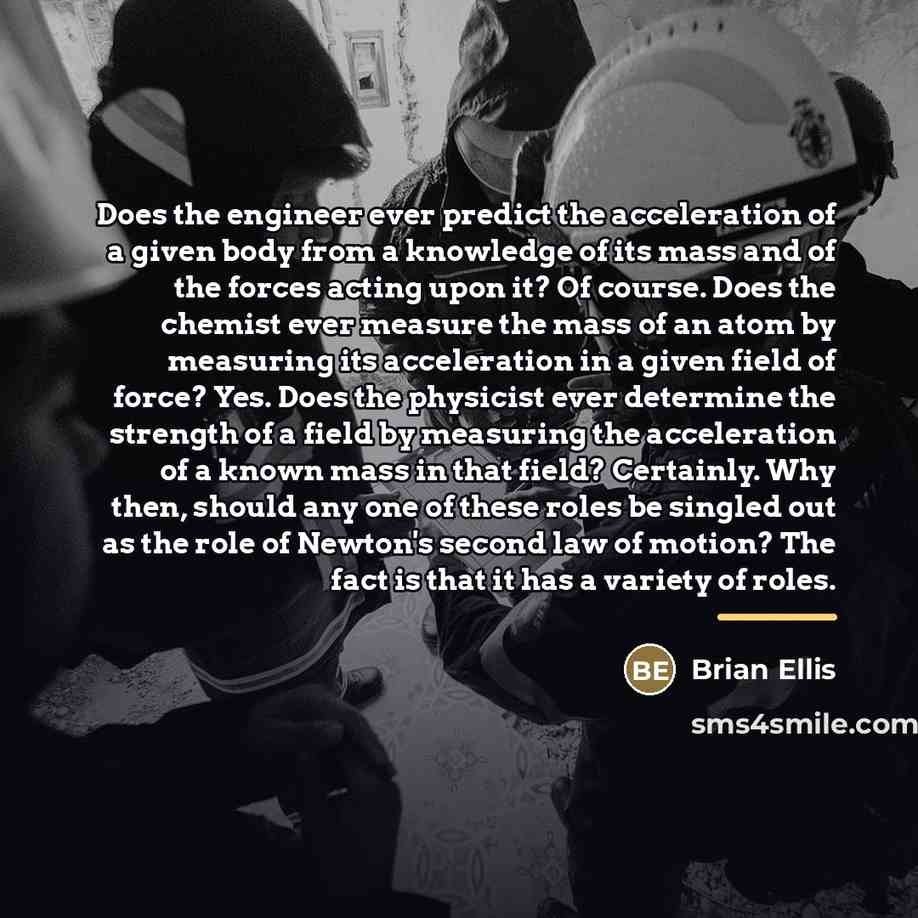 “Does the engineer ever predict the acceleration of a given…” quote by Brian Ellis