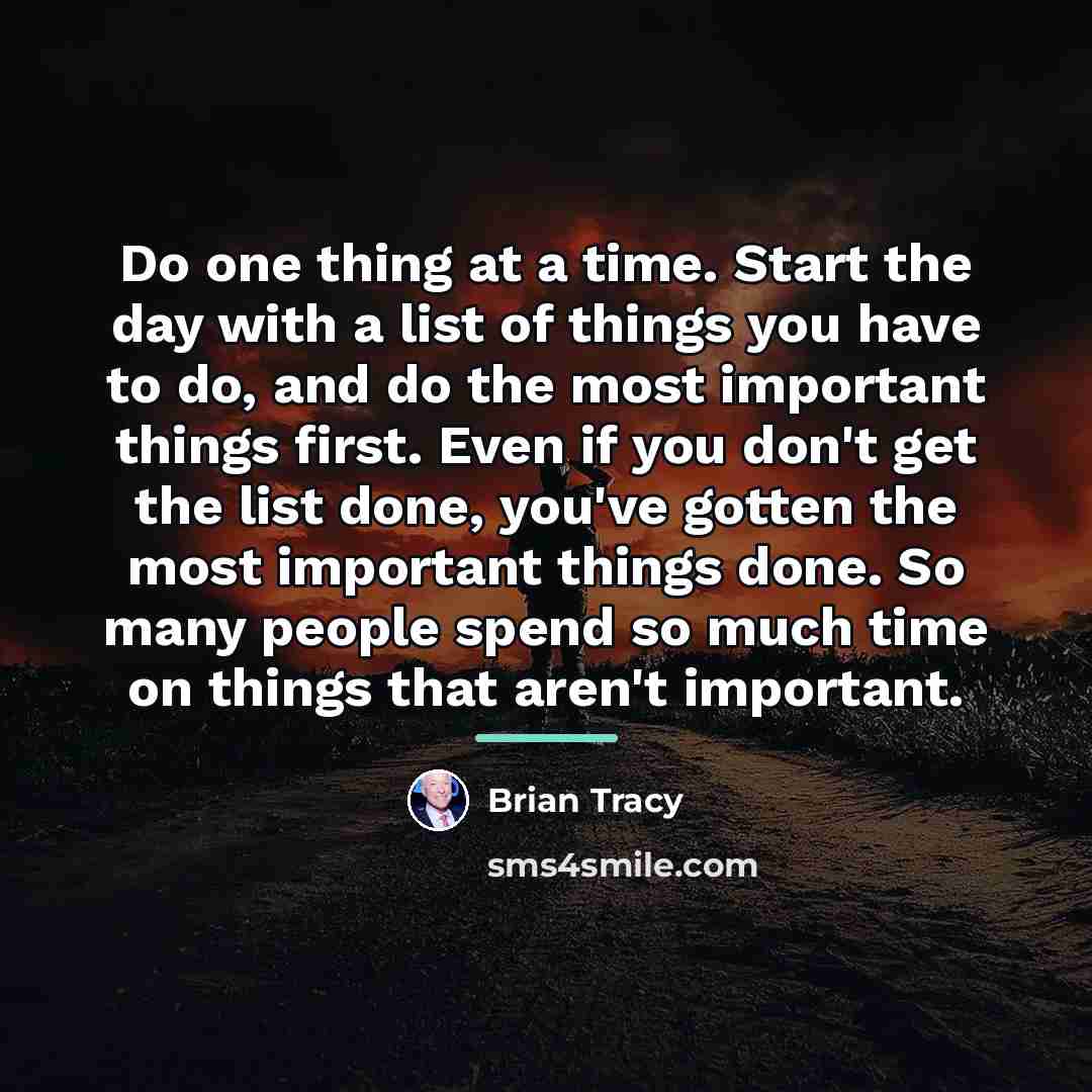 “Do one thing at a time. Start the day with…” quote by Brian Tracy