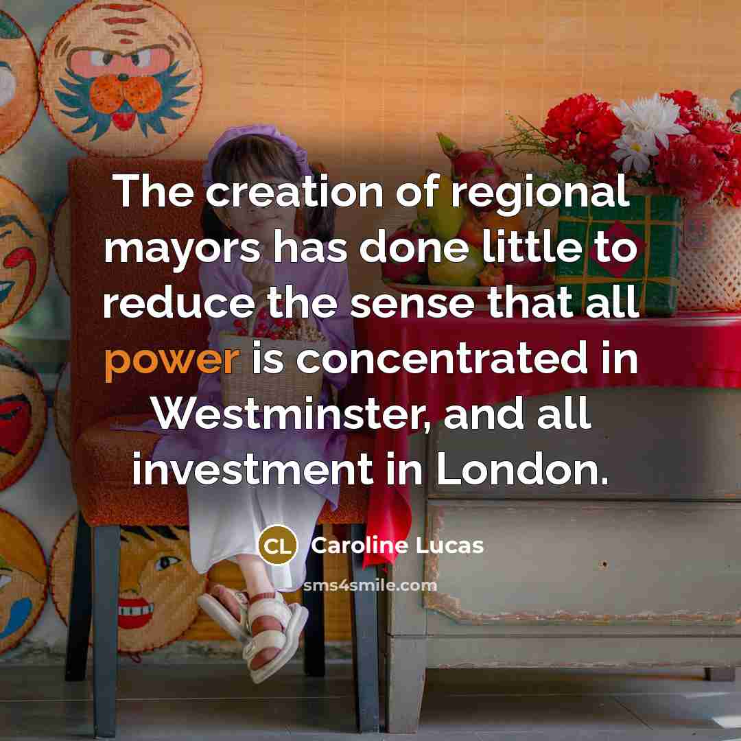 “The creation of regional mayors has done little to reduce…” quote by Caroline Lucas