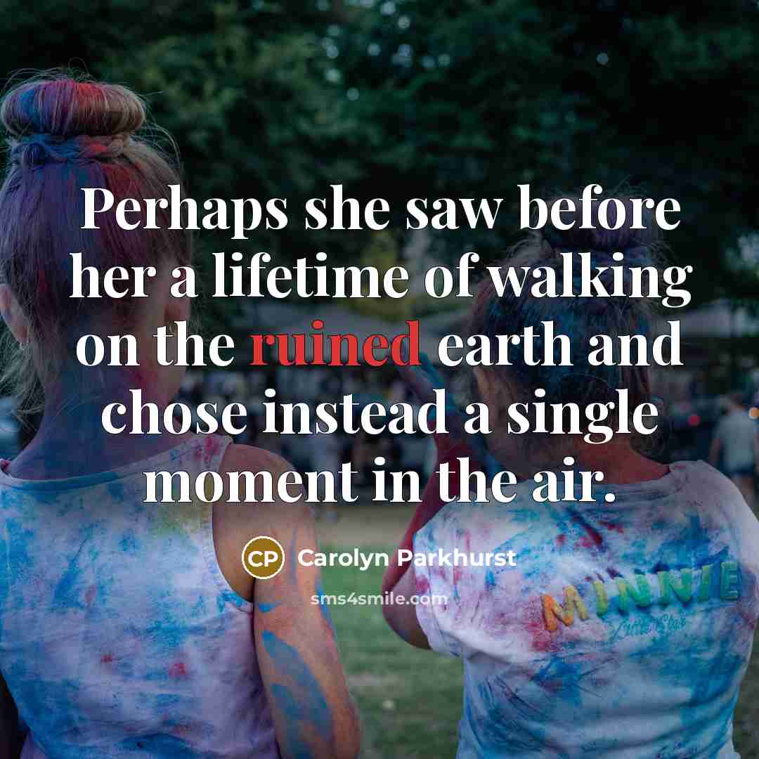 “Perhaps she saw before her a lifetime of walking on…” quote by Carolyn Parkhurst