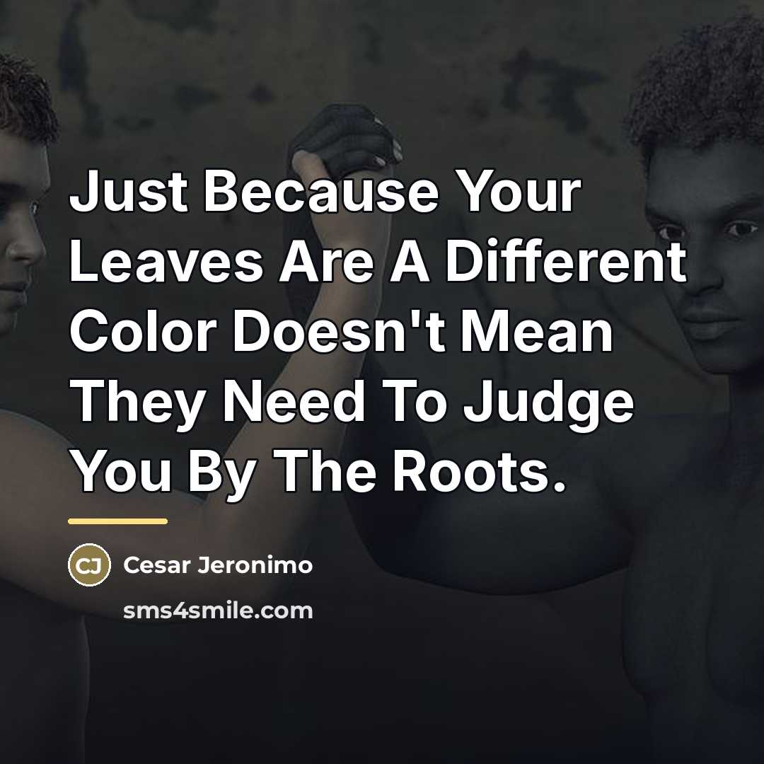 “Just Because Your Leaves Are A Different Color Doesn't Mean…” quote by Cesar Jeronimo