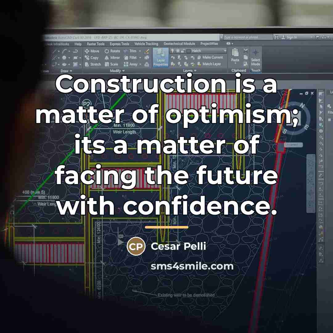 “Construction is a matter of optimism; its a matter of…” quote by Cesar Pelli