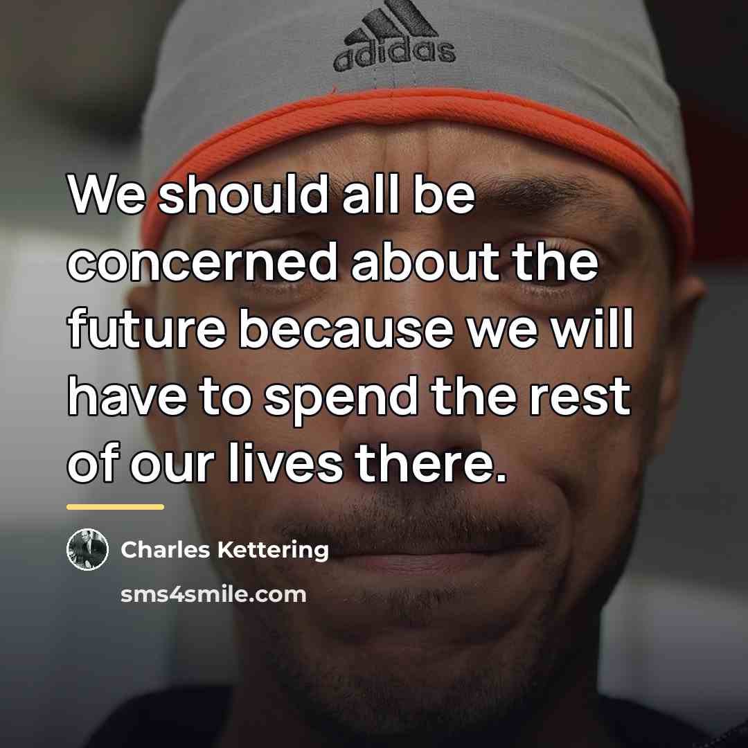 “We should all be concerned about the future because we…” quote by Charles Kettering