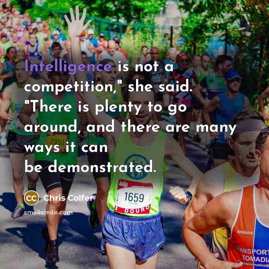 “Intelligence is not a competition," she said. "There is plenty…” quote by Chris Colfer