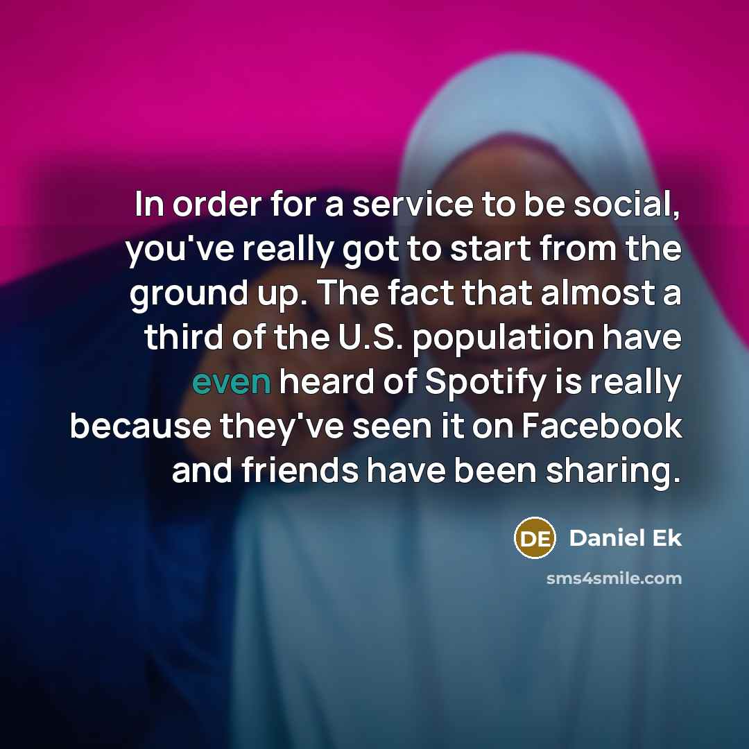 “In order for a service to be social, you've really…” quote by Daniel Ek