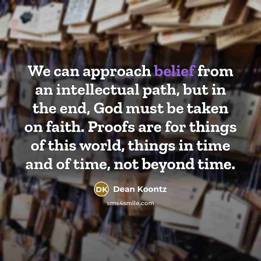 “We can approach belief from an intellectual path, but in…” quote by Dean Koontz