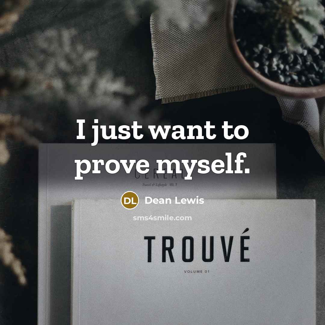 “I just want to prove myself.…” quote by Dean Lewis