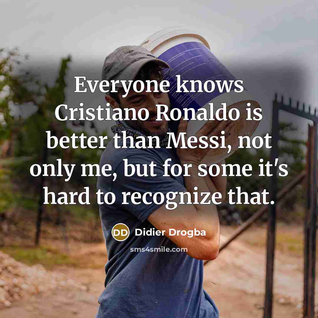 “Everyone knows Cristiano Ronaldo is better than Messi, not only…” quote by Didier Drogba