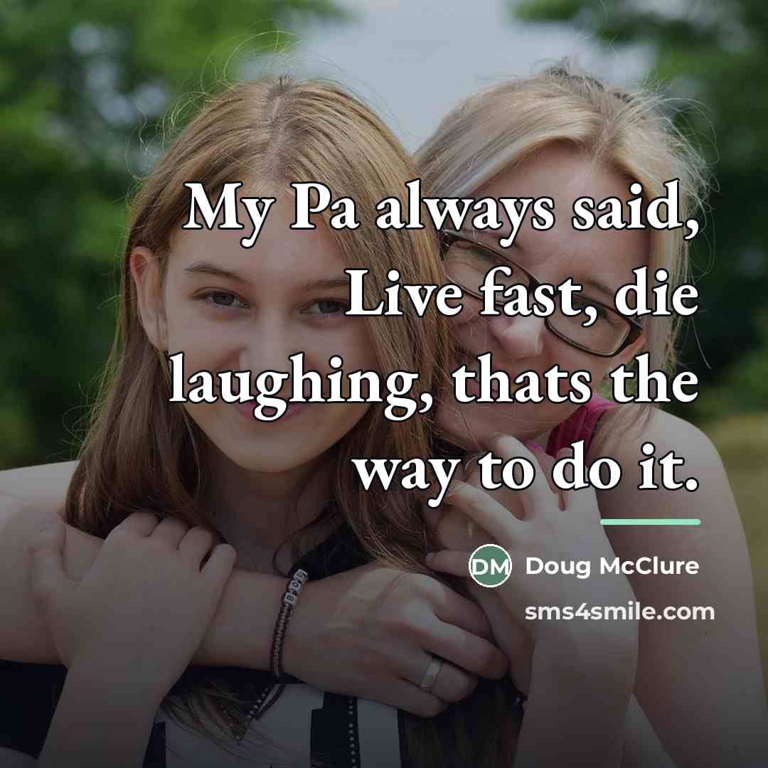 “My Pa always said, Live fast, die laughing, thats the…” quote by Doug McClure