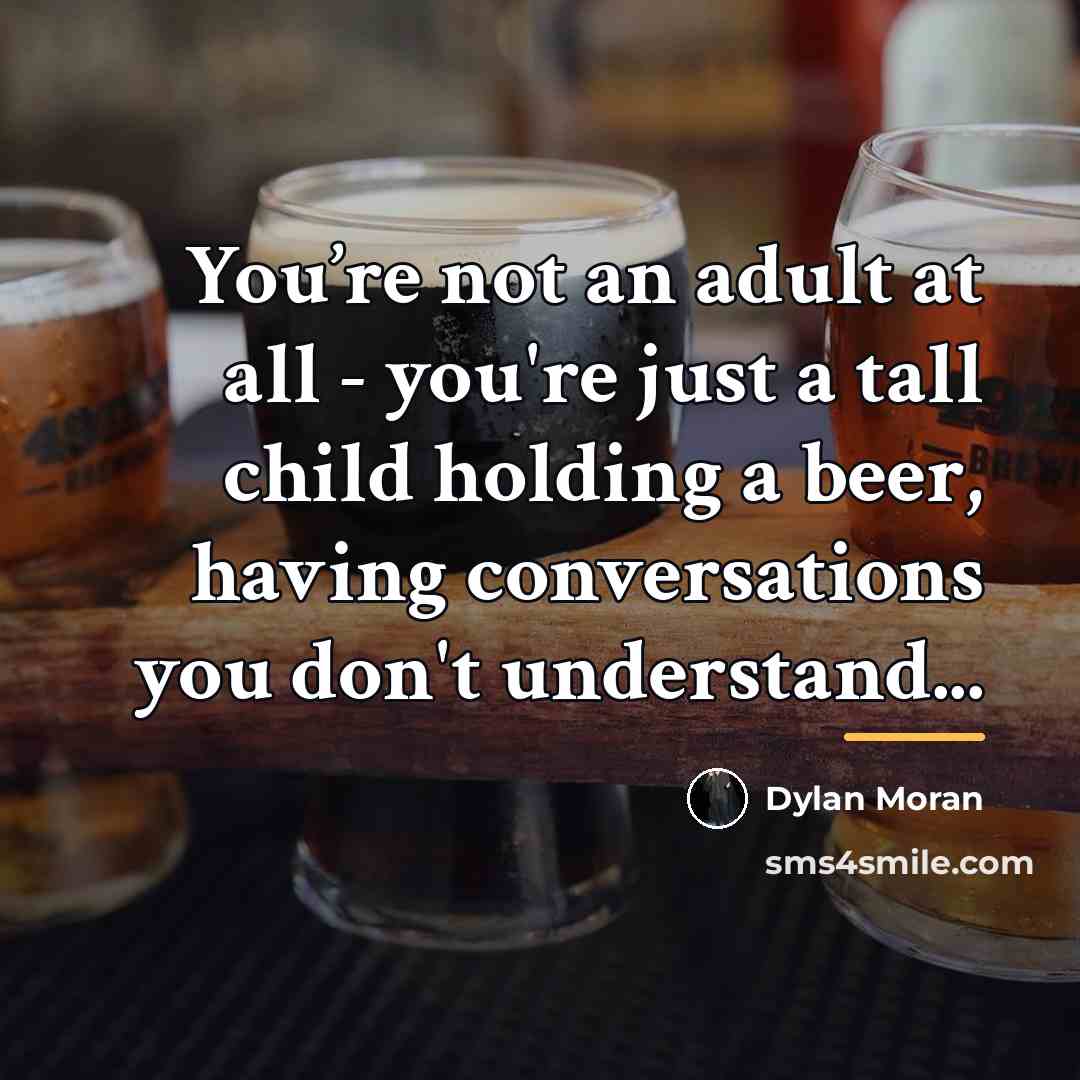 “You’re not an adult at all - you're just a…” quote by Dylan Moran