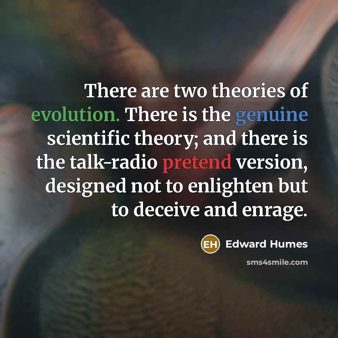 “There are two theories of evolution. There is the genuine…” quote by Edward Humes