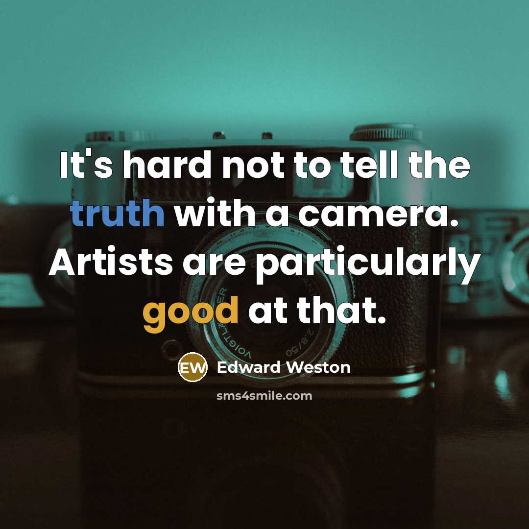 “It's hard not to tell the truth with a camera.…” quote by Edward Weston