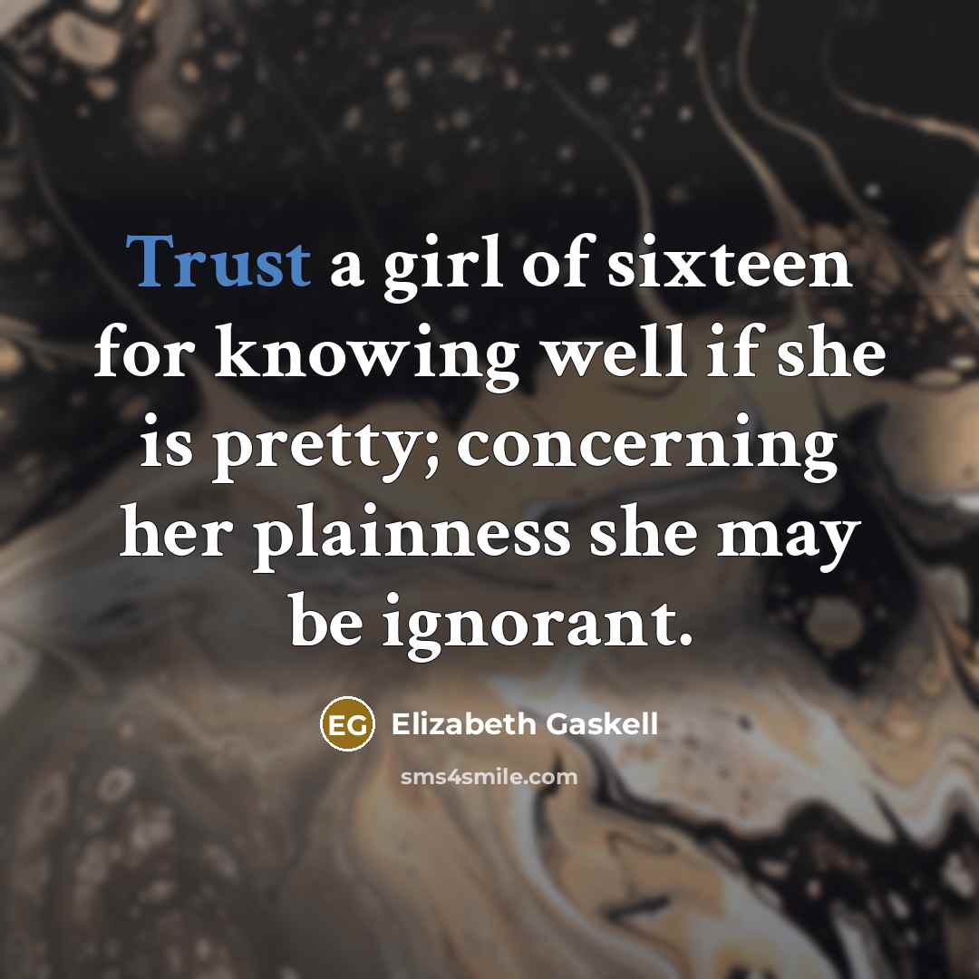 “Trust a girl of sixteen for knowing well if she…” quote by Elizabeth Gaskell