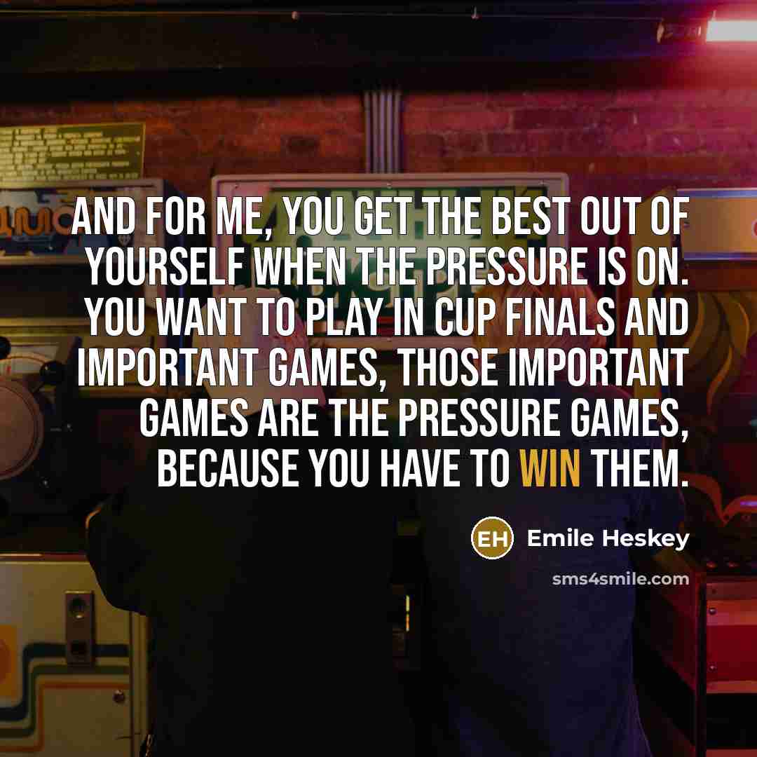 “And for me, you get the best out of yourself…” quote by Emile Heskey