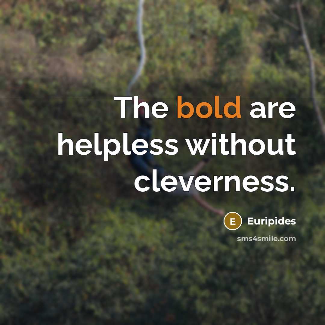 “The bold are helpless without cleverness.…” quote by Euripides
