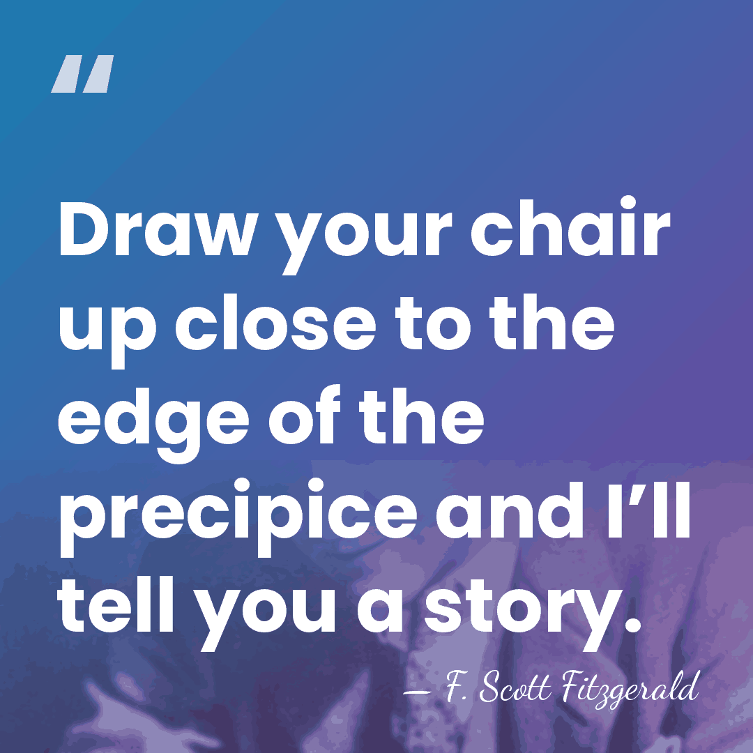 Draw your chair up close to the edge of the precipice and&hellip; - F. Scott Fitzgerald