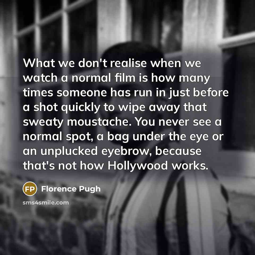 “What we don't realise when we watch a normal film…” quote by Florence Pugh