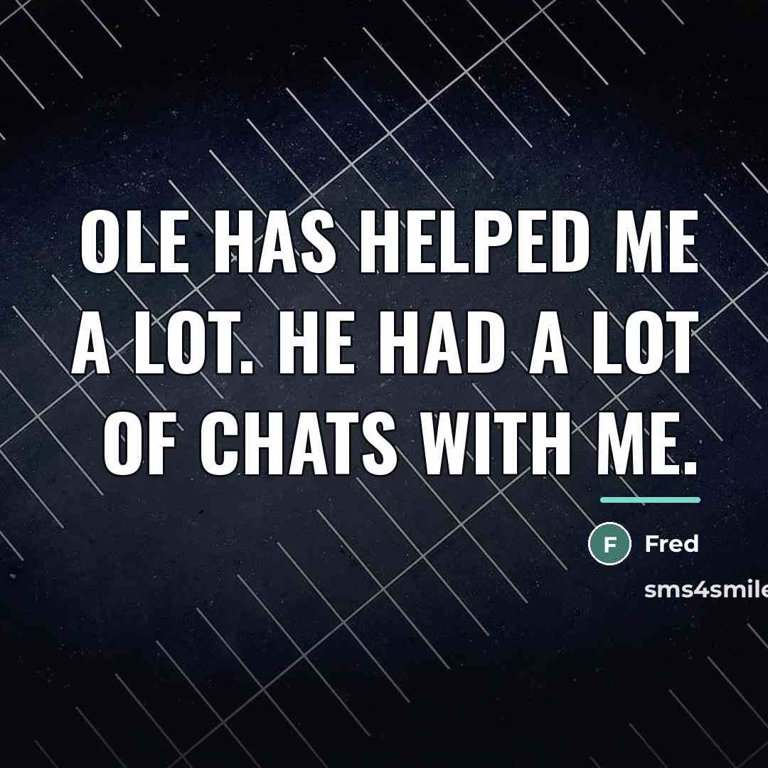 “Ole has helped me a lot. He had a lot…” quote by Fred