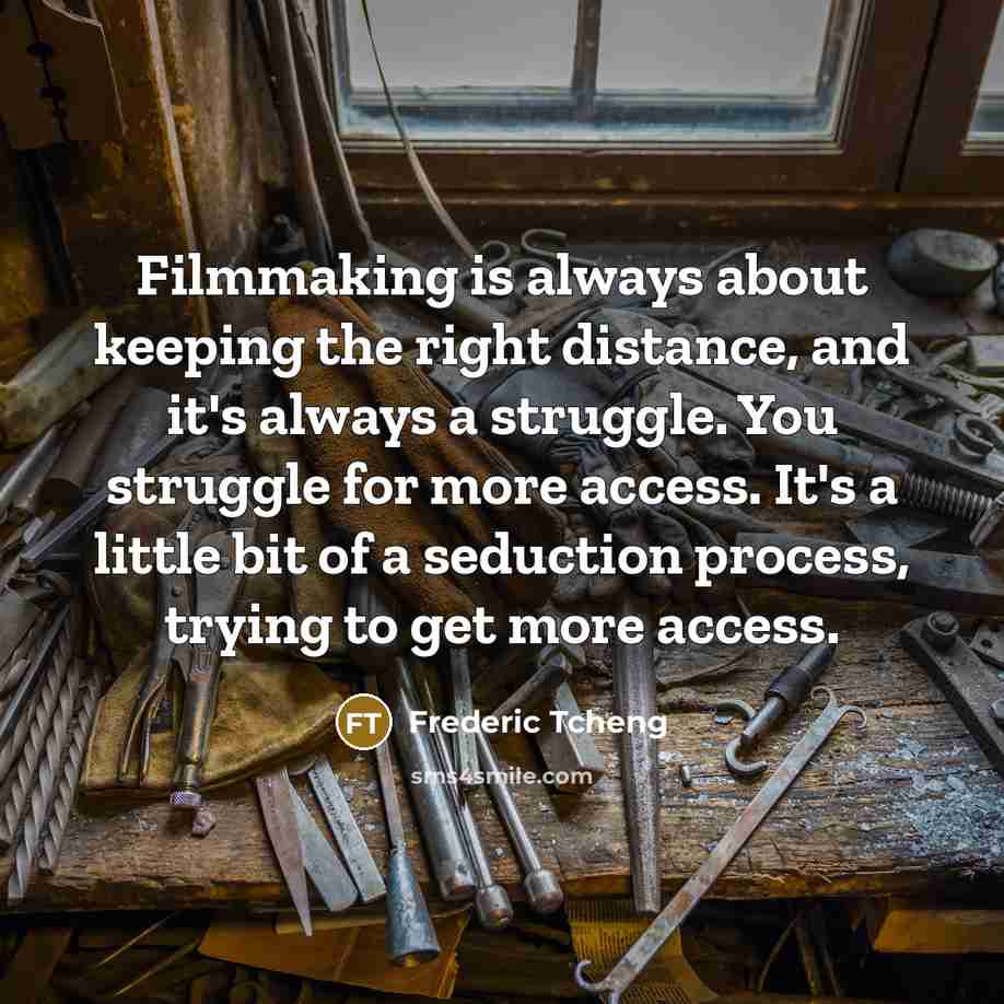 “Filmmaking is always about keeping the right distance, and it's…” quote by Frederic Tcheng