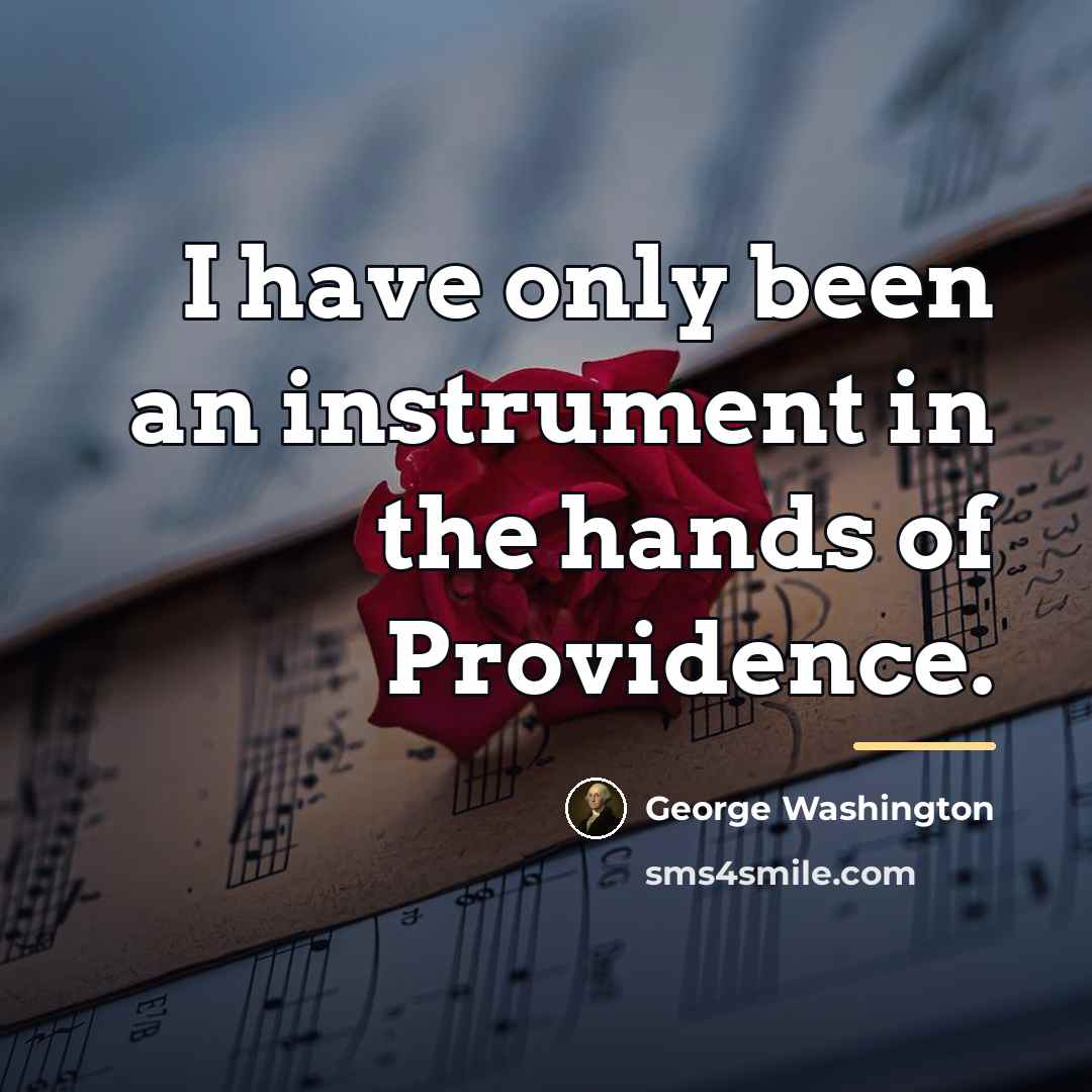 “I have only been an instrument in the hands of…” quote by George Washington