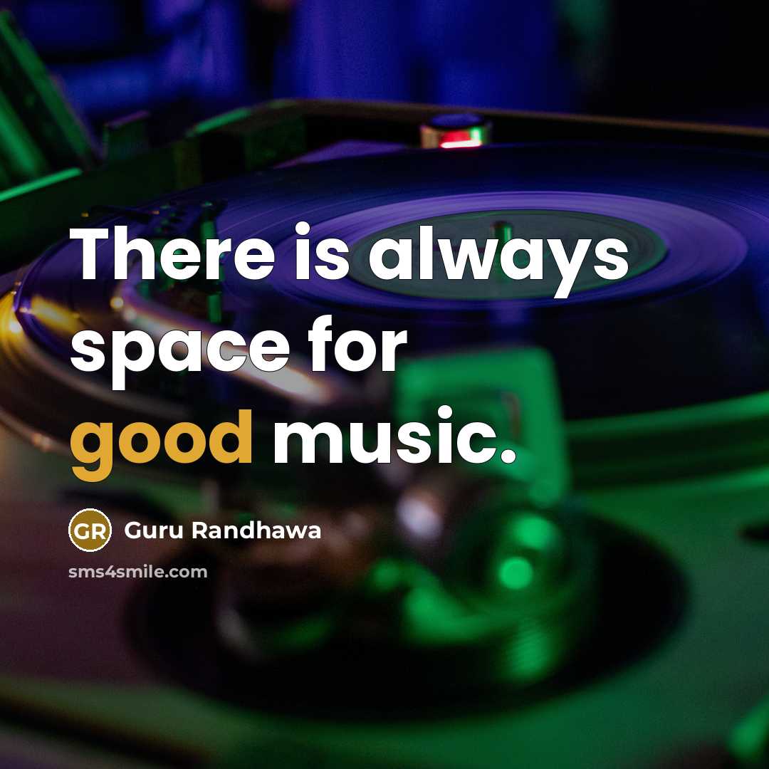 “There is always space for good music.…” quote by Guru Randhawa