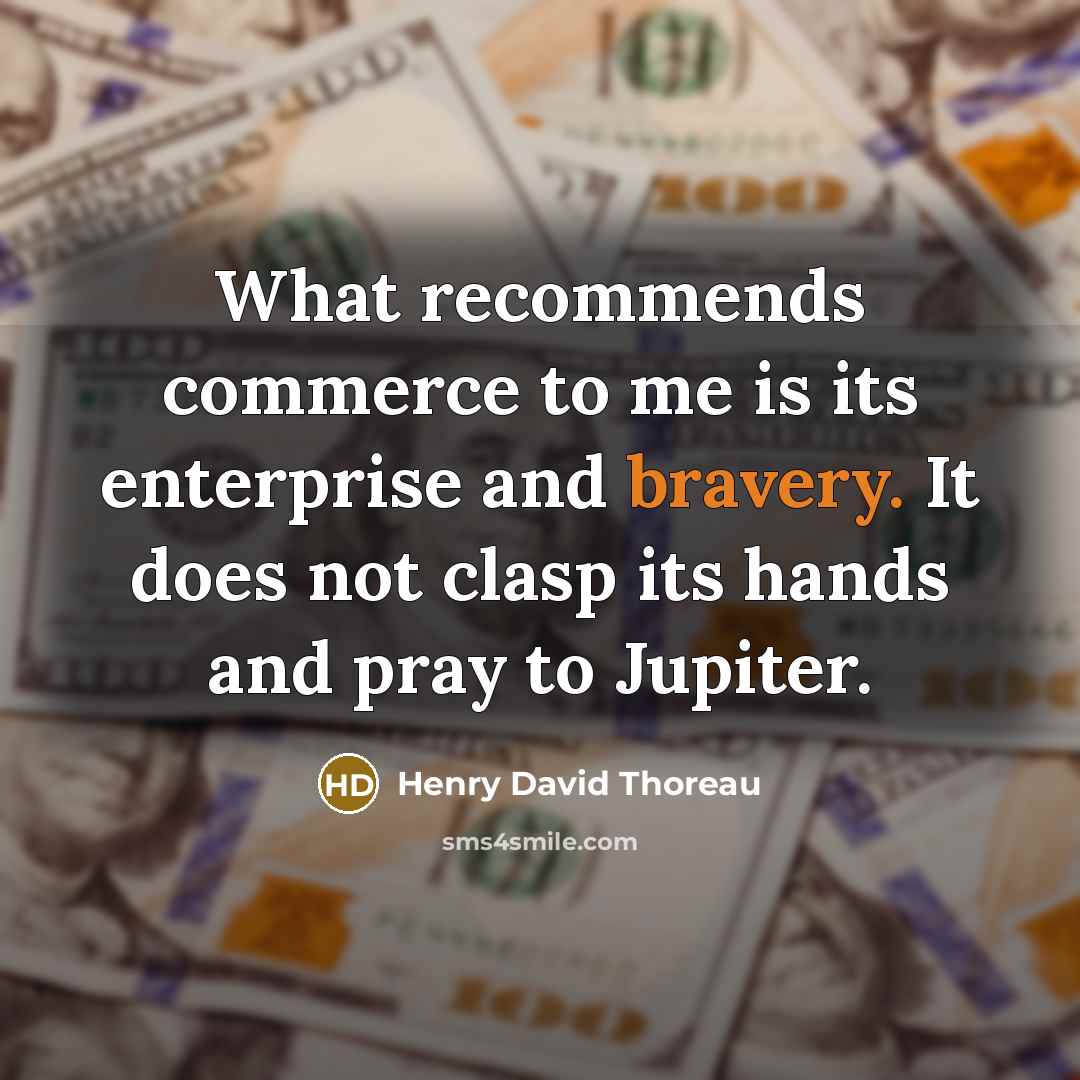 “What recommends commerce to me is its enterprise and bravery.…” quote by Henry David Thoreau