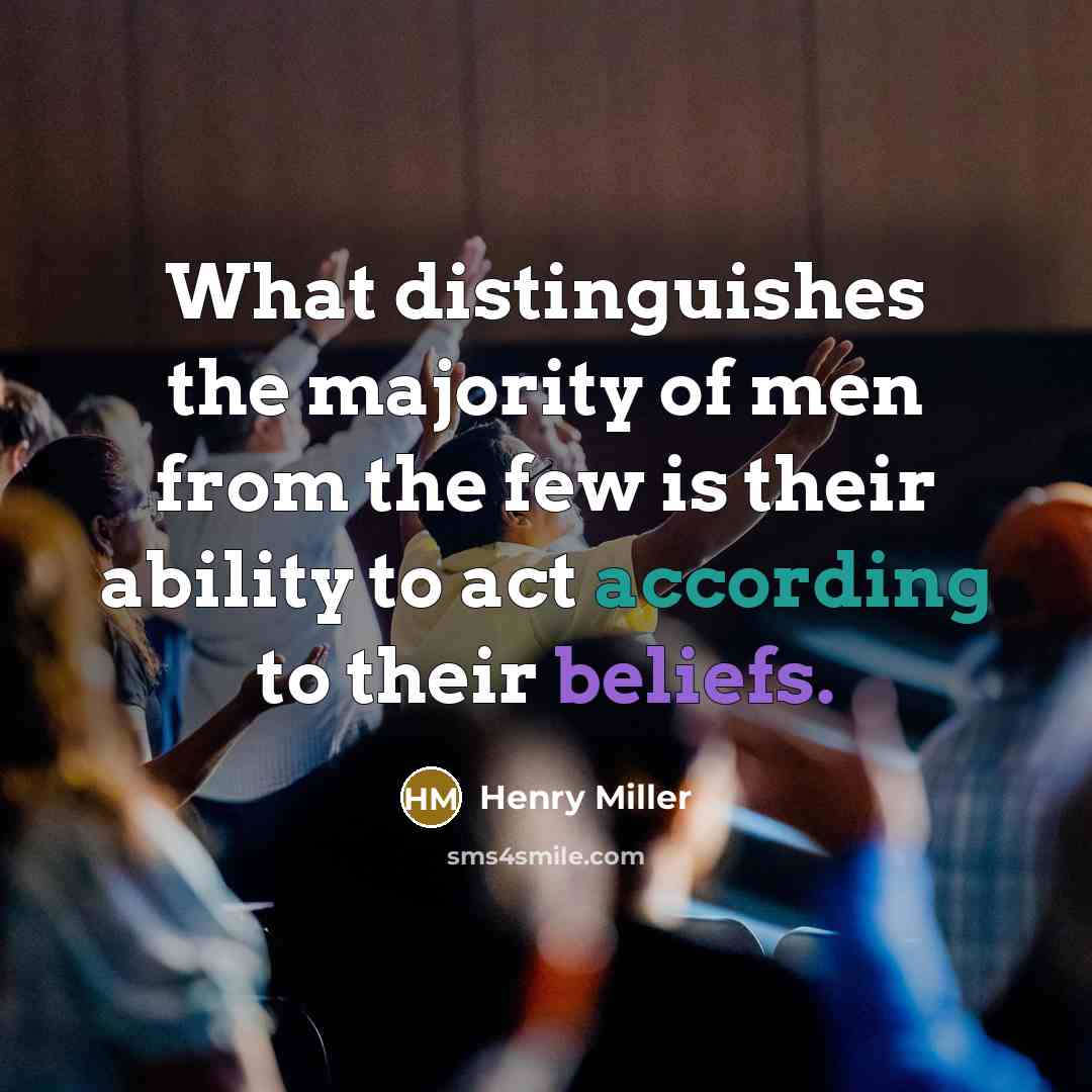 “What distinguishes the majority of men from the few is…” quote by Henry Miller