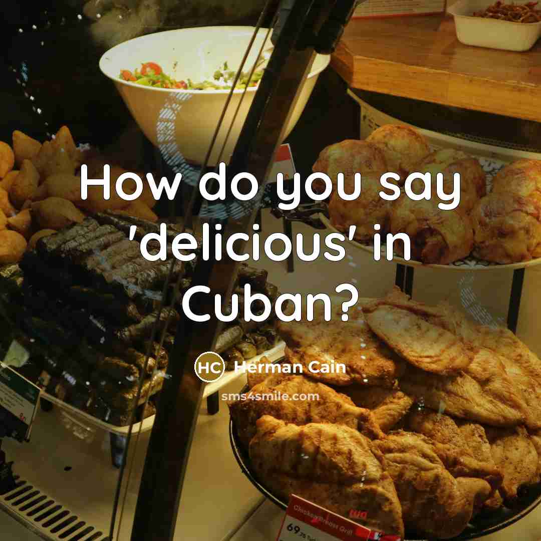 “How do you say 'delicious' in Cuban?…” quote by Herman Cain