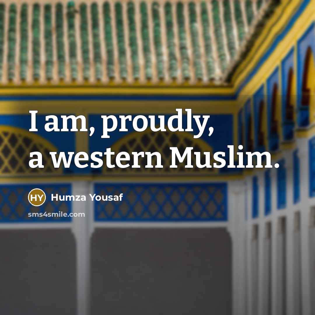 “I am, proudly, a western Muslim.…” quote by Humza Yousaf