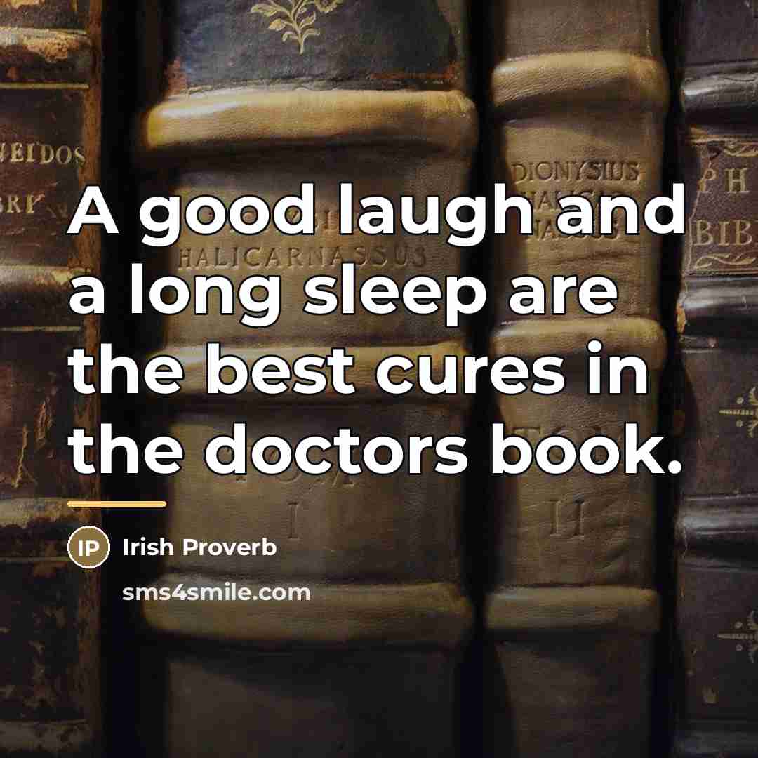 “A good laugh and a long sleep are the best…” quote by Irish Proverb