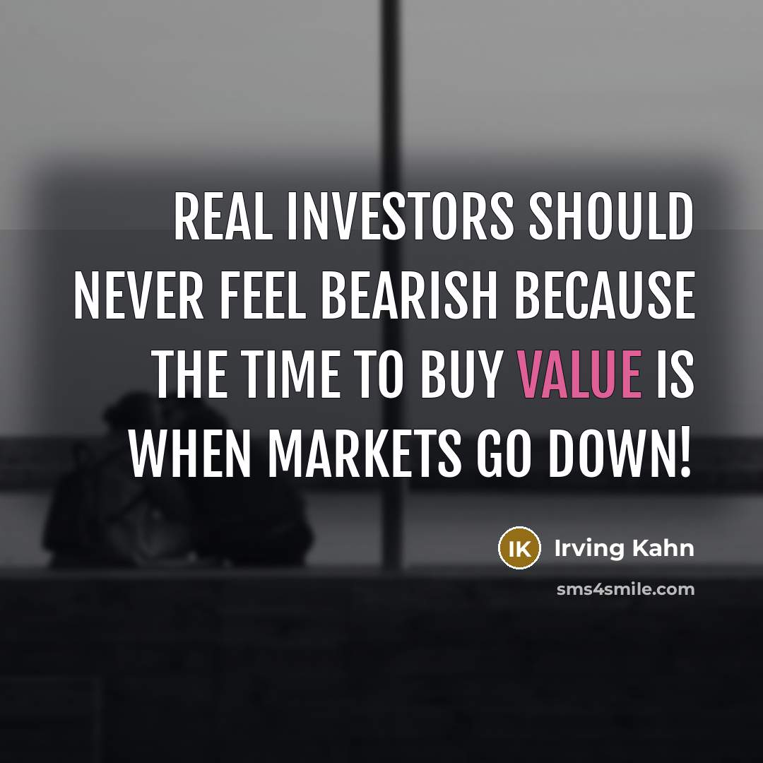 “Real investors should never feel bearish because the time to…” quote by Irving Kahn