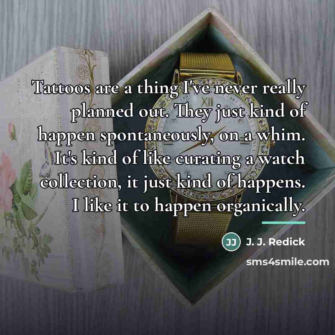 “Tattoos are a thing I've never really planned out. They…” quote by J. J. Redick
