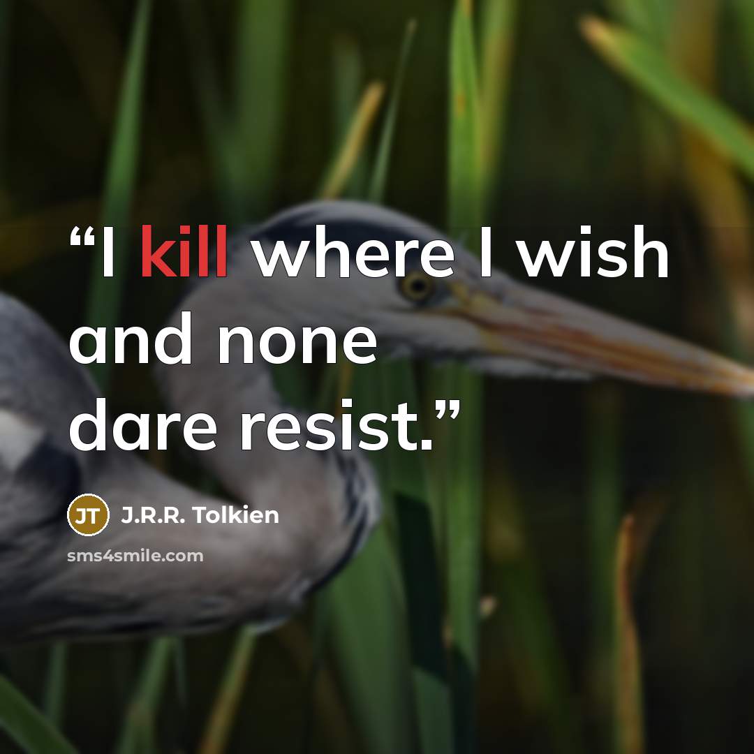“I kill where I wish and none dare resist.” quote by J.R.R. Tolkien