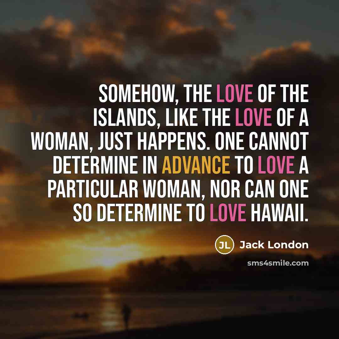 “Somehow, the love of the islands, like the love of…” quote by Jack London