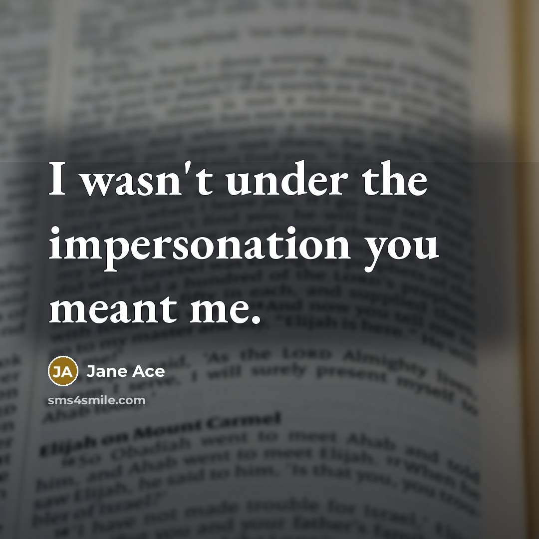 “I wasn't under the impersonation you meant me.” quote by Jane Ace