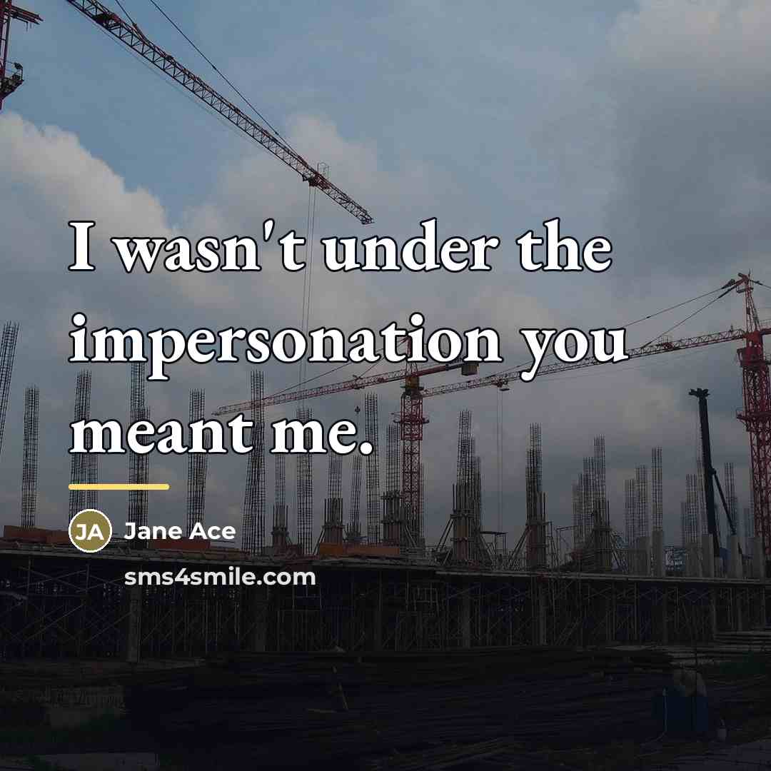“I wasn't under the impersonation you meant me.…” quote by Jane Ace