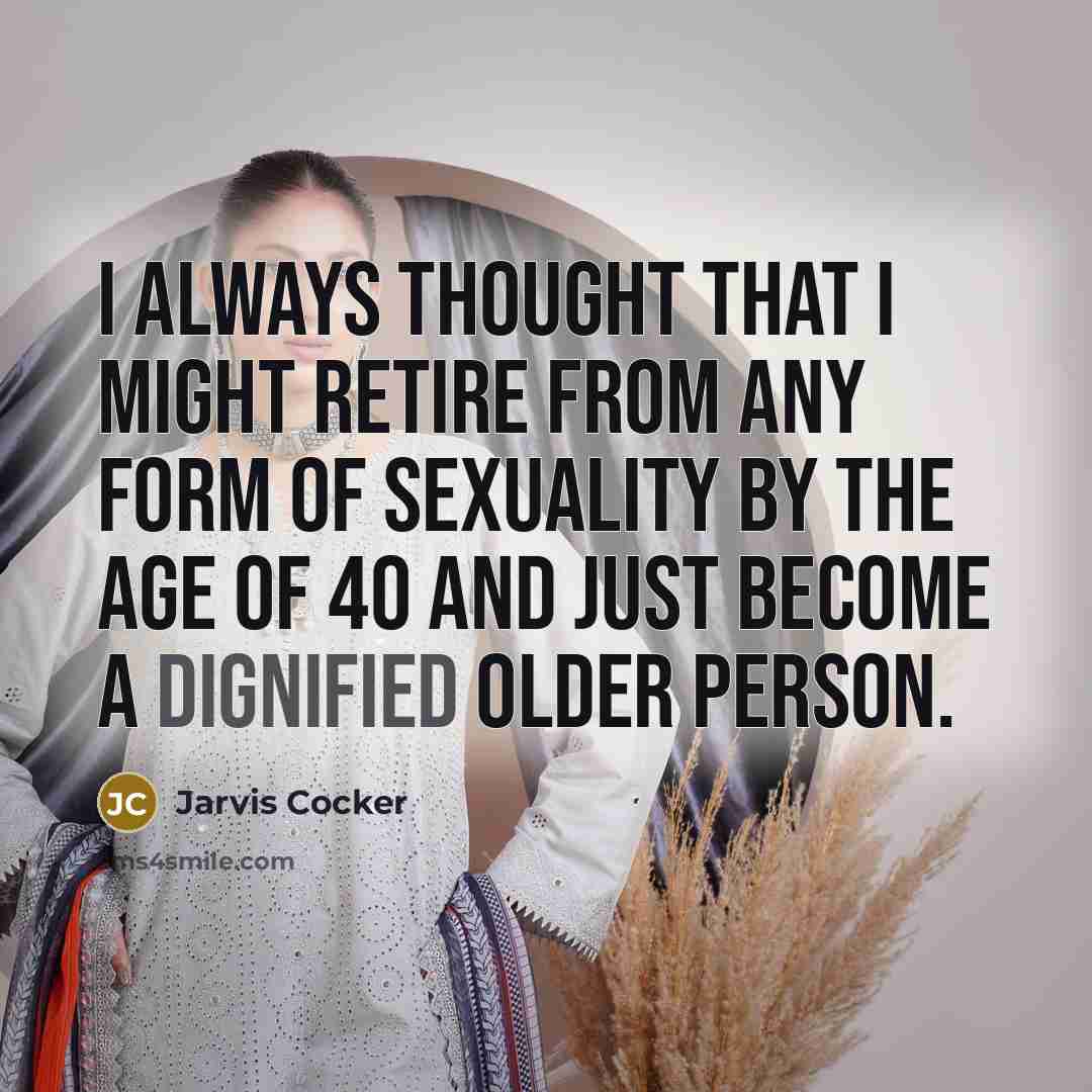 “I always thought that I might retire from any form…” quote by Jarvis Cocker