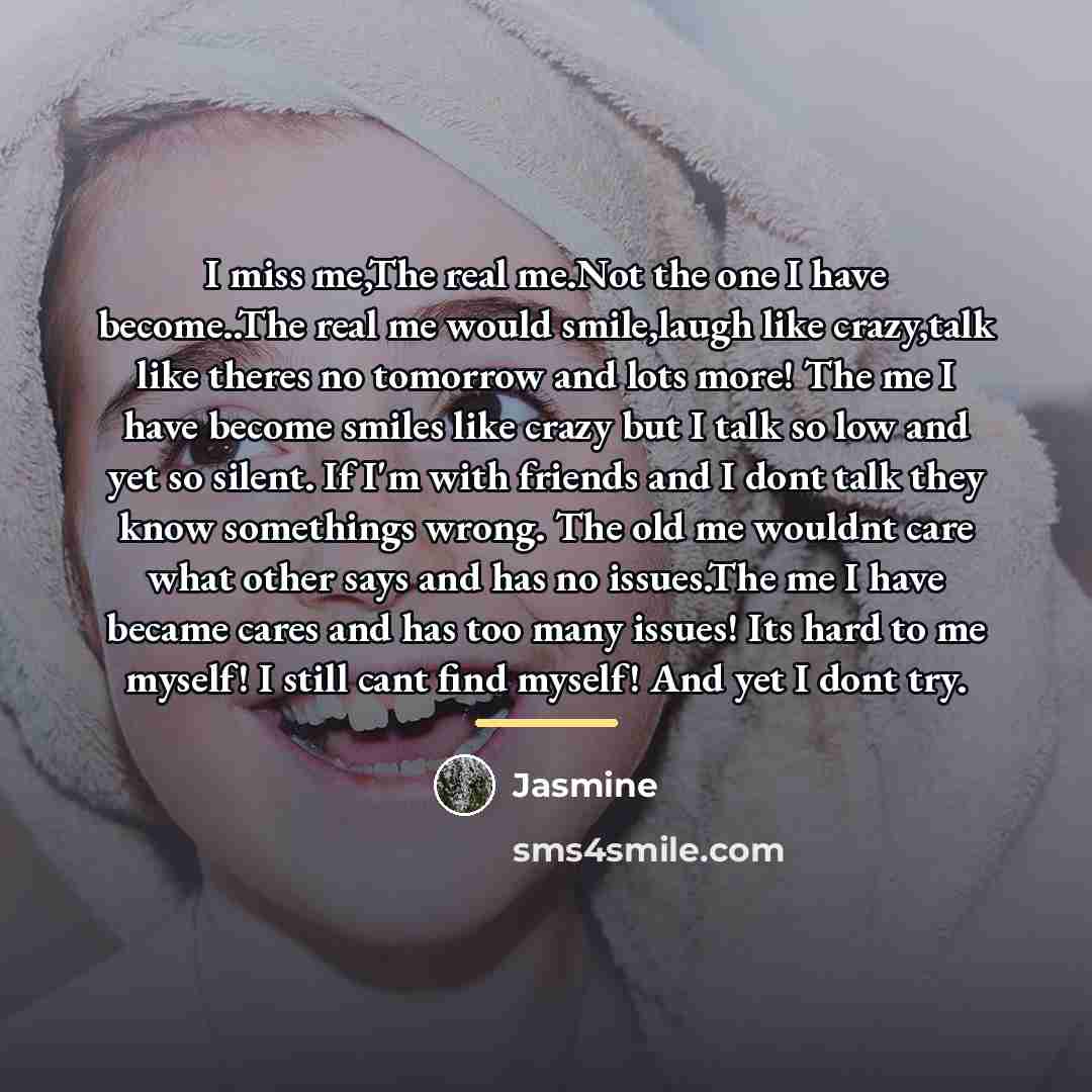 “I miss me,The real me.Not the one I have become..The…” quote by Jasmine