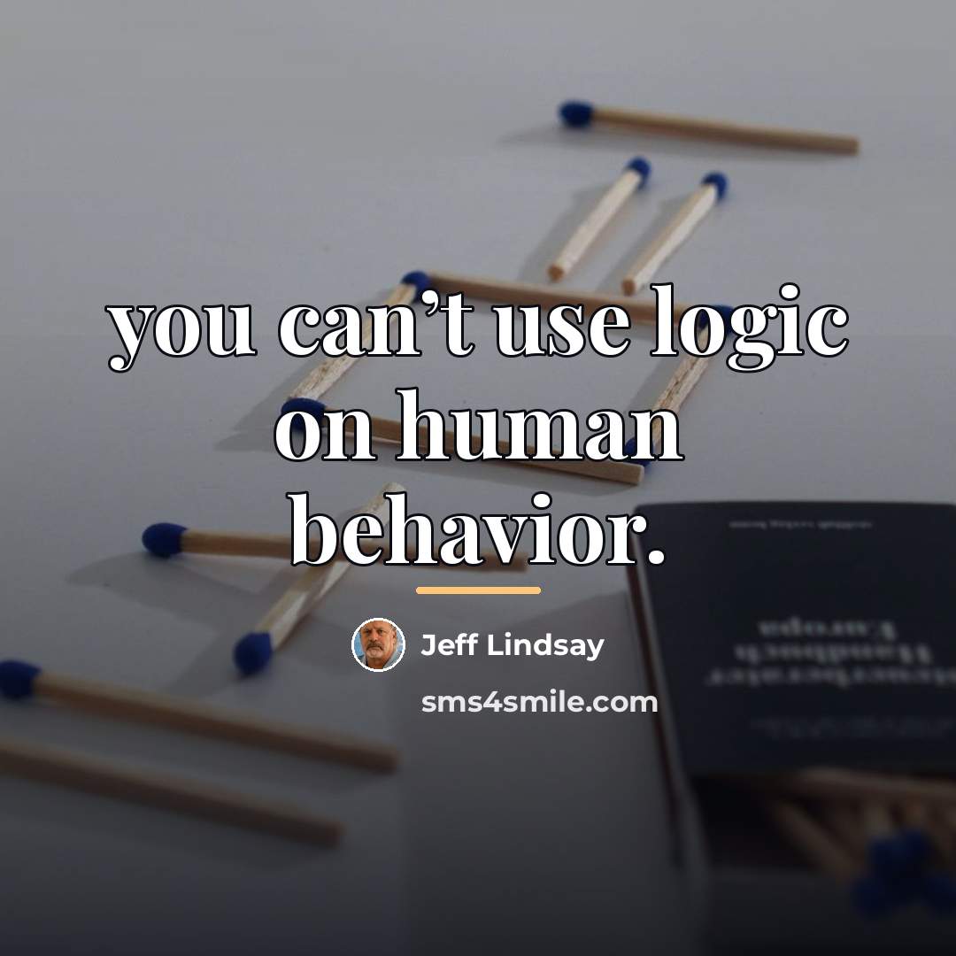 “you can’t use logic on human behavior.…” quote by Jeff Lindsay