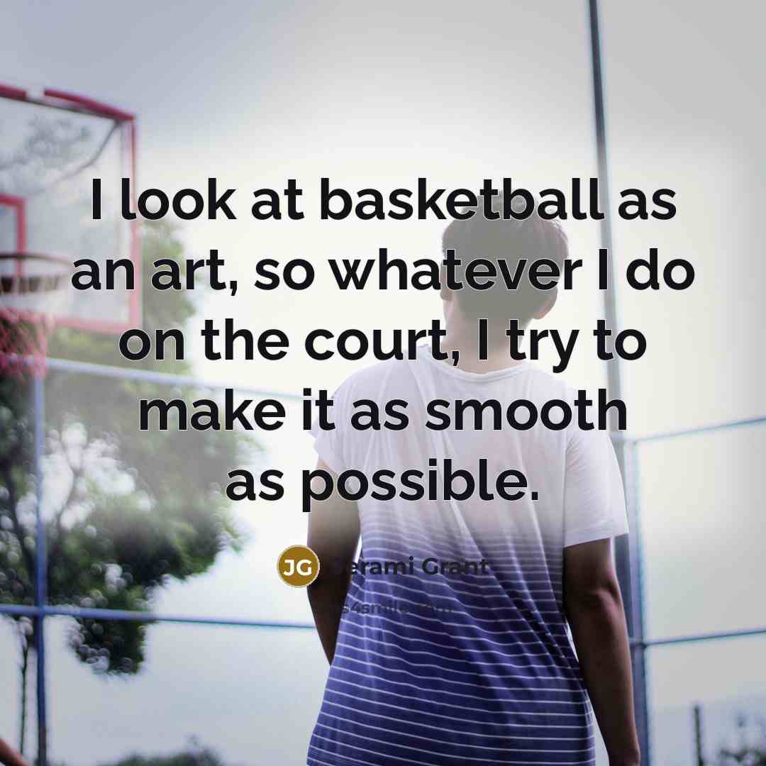 “I look at basketball as an art, so whatever I…” quote by Jerami Grant