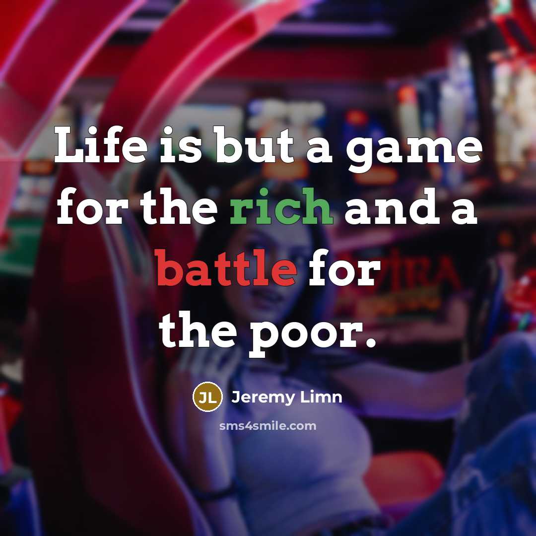 “Life is but a game for the rich and a…” quote by Jeremy Limn