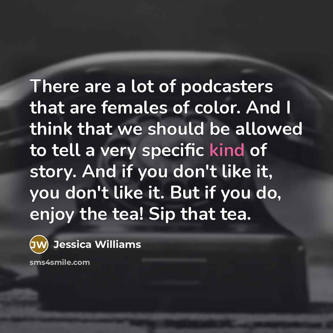 “There are a lot of podcasters that are females of…” quote by Jessica Williams