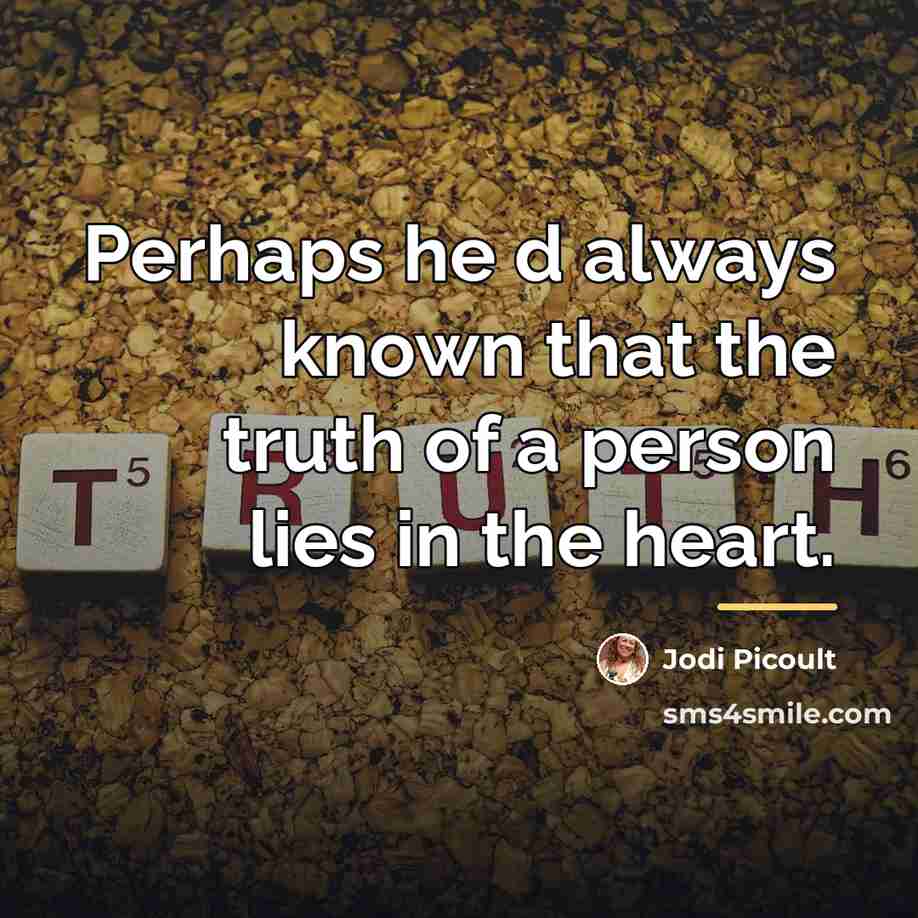 “Perhaps he d always known that the truth of a…” quote by Jodi Picoult