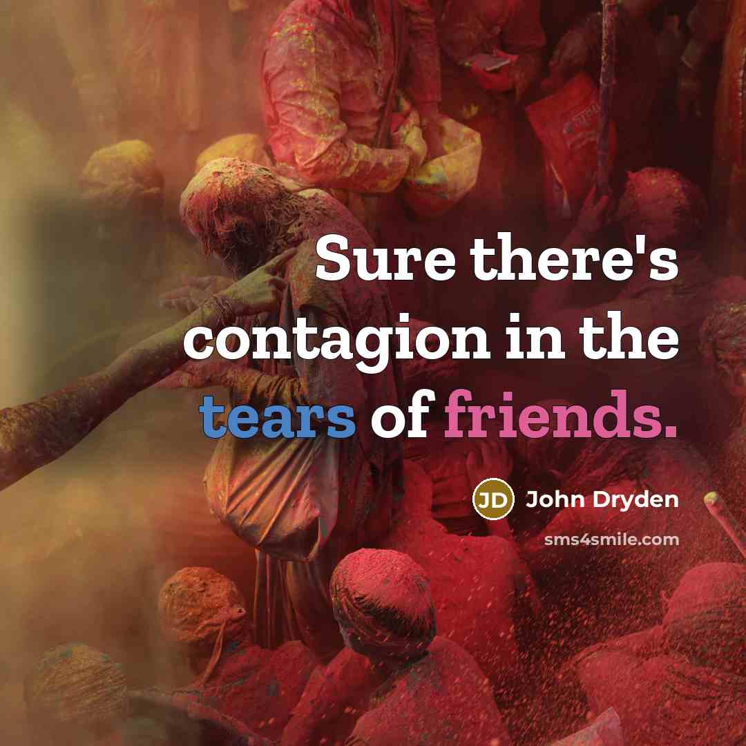 “Sure there's contagion in the tears of friends.…” quote by John Dryden