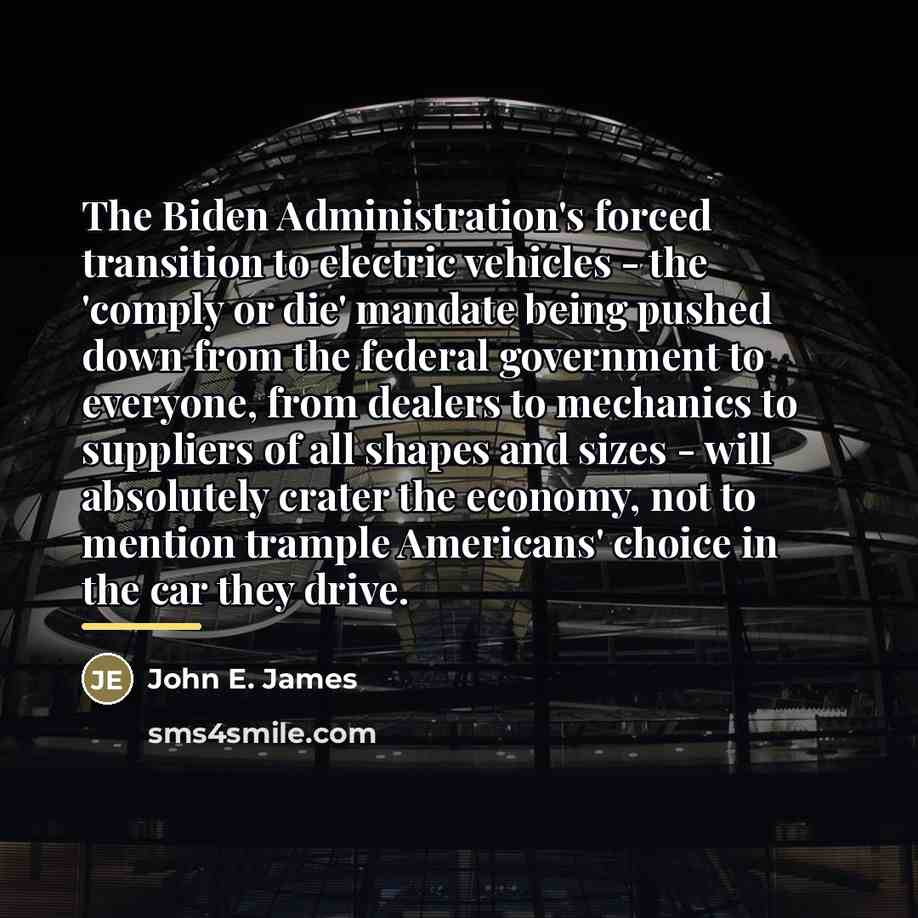 “The Biden Administration's forced transition to electric vehicles - the…” quote by John E. James