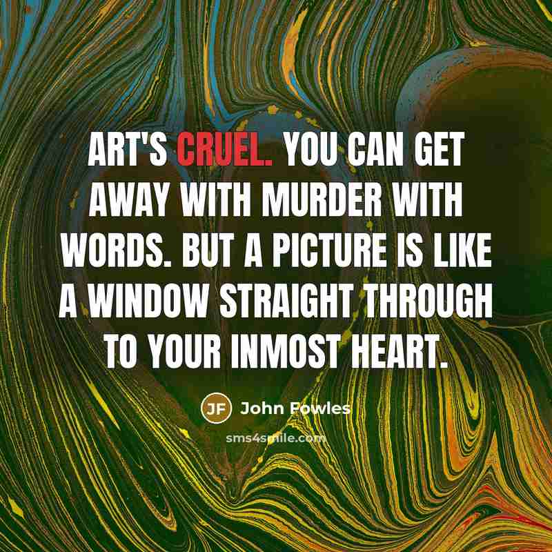 “Art's cruel. You can get away with murder with words.…” quote by John Fowles