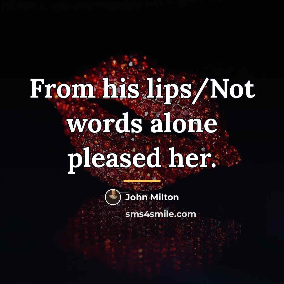 “From his lips/Not words alone pleased her.…” quote by John Milton